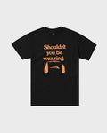 Shouldn't You T Shirt - Black